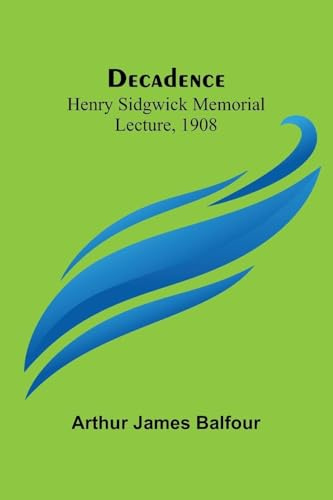 Decadence; Henry Sidgwick Memorial Lecture, 1908