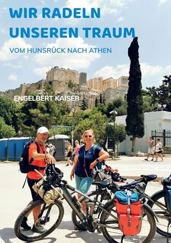 Wir radeln unseren Traum: Vom Hunsrück nach Athen