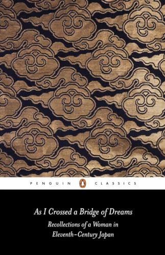 As I Crossed a Bridge of Dreams: Recollections of a Woman in Eleventh-Century Japan (Penguin Classics)
