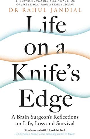 Life on a Knife’s Edge: A Brain Surgeon’s Reflections on Life, Loss and Survival