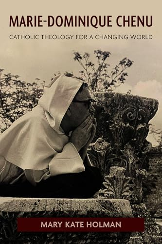 Marie-Dominique Chenu: Catholic Theology for a Changing World