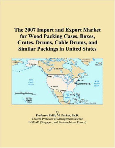 The 2007 Import and Export Market for Wood Packing Cases, Boxes, Crates, Drums, Cable Drums, and Similar Packings in United States