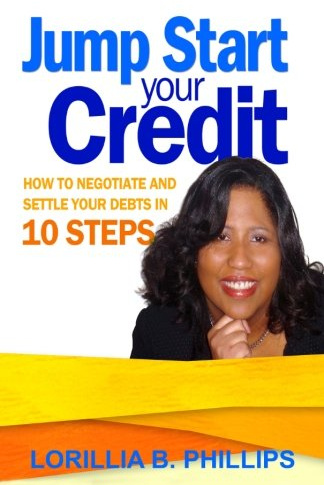 Jump Start your Credit: How to Negotiate and Settle your Debts in 10 Steps