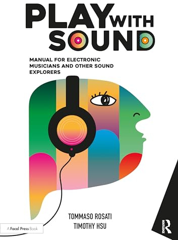 Play With Sound: Manual for Electronic Musicians and Other Sound Explorers