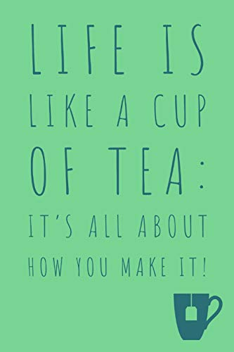 Life Is Like A Cup Of Tea: Unique Tea Saying - Lined Notepad To Write In