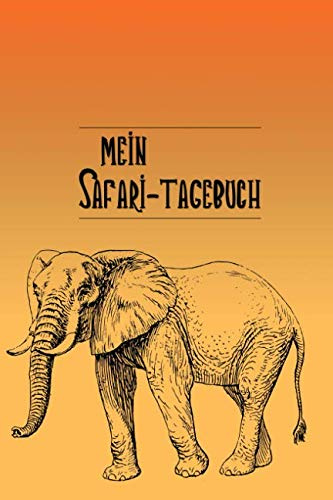 Mein Safari-Tagebuch: Atemberaubende Erlebnisse und Abenteuer festhalten