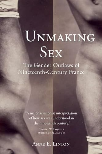 Unmaking Sex: The Gender Outlaws of Nineteenth-Century France