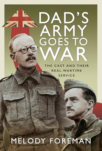 Dad’s Army Goes to War: The Cast and their Real Wartime Service