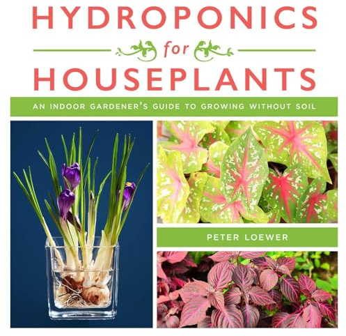 Hydroponics for Houseplants: An Indoor Gardener's Guide to Growing Without Soil