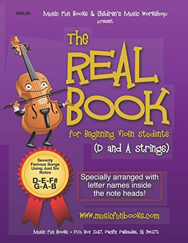 The Real Book for Beginning Violin Students (D and A Strings): Seventy Famous Songs Using Just Six Notes (The Real Book for Violin, Viola & Cello)