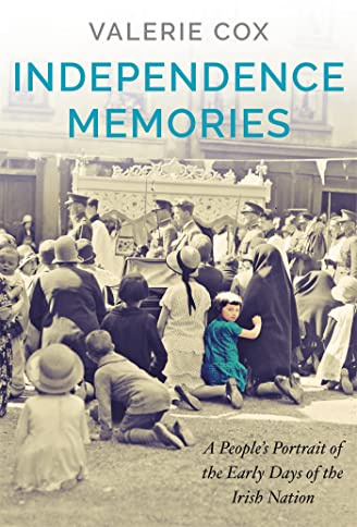 Independence Memories: A People’s Portrait of the Early Days of the Irish Nation
