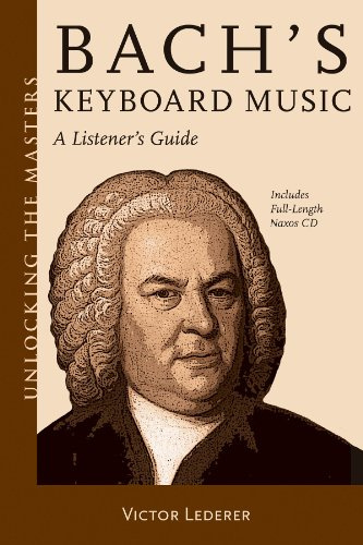 Bach's Keyboard Music: A Listener's Guide [With CD (Audio)] (Unlocking the Masters, 21, Band 21)