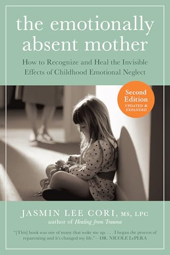 The Emotionally Absent Mother: How To Recognize And Heal The Invisible Effects Of Childhood Emotional Neglect