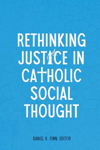 Rethinking Justice in Catholic Social Thought (Moral Traditions series)