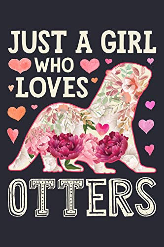 Just a Girl Who Loves Otters: Otter Lined Notebook, Journal, Organizer, Diary, Composition Notebook, Gifts for Otter Lovers