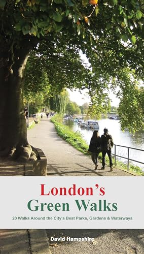 London's Green Walks: 20 walks around London's Best Parks, Gardens and Waterways (London Walks)