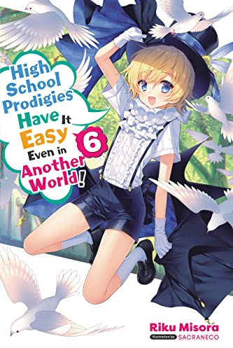 High School Prodigies Have It Easy Even in Another World!, Vol. 6 (light novel) (Volume 6)