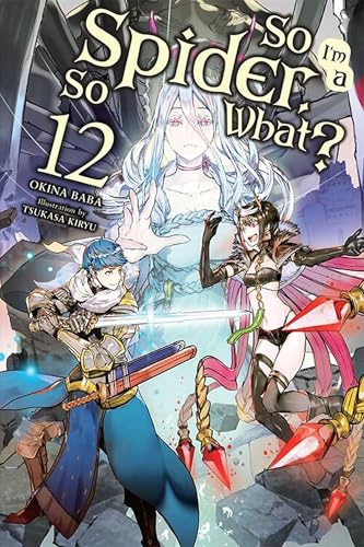So I'm a Spider, So What?, Vol. 12 (light novel) (Volume 12) (So I'm a Spider, So What? (light novel), 12)