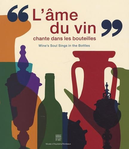 L'âme du vin chante dans les bouteilles: De l'amphore à la bouteille, de la coupe au calice, édition bilingue français-anglais
