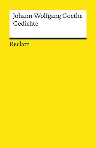 Gedichte: Goethe, Johann Wolfgang – Deutsch-Lektüre, Deutsche Klassiker der Literatur – 6782 (Reclams Universal-Bibliothek)