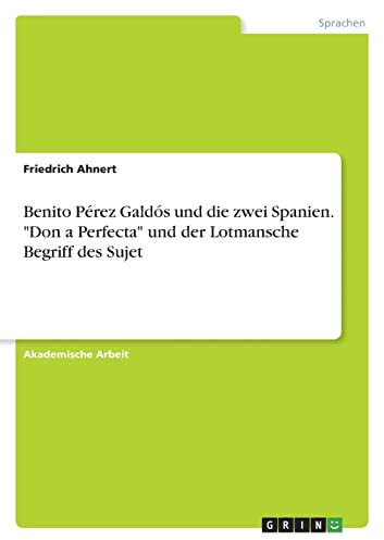 Benito Pérez Galdós und die zwei Spanien. Don¿a Perfecta und der Lotmansche Begriff des Sujet