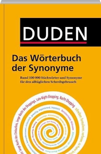 Duden – Das Wörterbuch der Synonyme: Rund 100.000 Stichwörter und Synonyme für den alltäglichen Schreibgebrauch