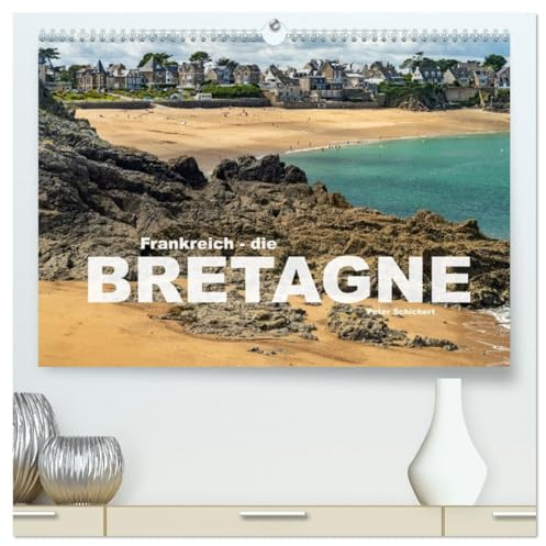 Frankreich - die Bretagne (hochwertiger Premium Wandkalender 2026 DIN A2 quer), Kunstdruck in Hochglanz: 12 farbenfrohe Monate mit der wunderbaren Bretagne in Frankreich. (CALVENDO Orte)