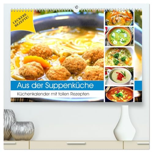Aus der Suppenküche. Küchenkalender mit tollen Rezepten (hochwertiger Premium Wandkalender 2026 DIN A2 quer), Kunstdruck in Hochglanz: Suppen ... und sind so gesund! (CALVENDO Lifestyle)