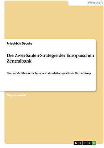 Die Zwei-Säulen-Strategie der Europäischen Zentralbank: Eine modelltheoretische sowie simulationsgestützte Betrachtung