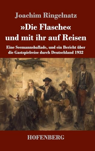 »Die Flasche« und mit ihr auf Reisen: Eine Seemannsballade, und ein Bericht über die Gastspielreise durch Deutschland 1932
