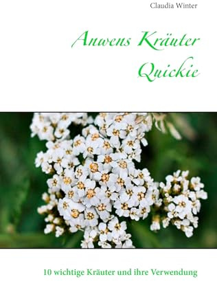 Anwens Kräuter Quickie: 10 wichtige Kräuter und ihre Verwendung