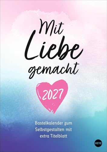 Kreativkalender Mit Liebe gemacht A4 2027: Der DIY-Kalender mit Herz im A4-Format. Für Erinnerungen, Fotos und Zitate. Bastelkalender 2027