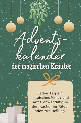 Adventskalender der magischen Kräuter: Jeden Tag ein magisches Kraut und seine Anwendung in der Küche, im Ritual oder zur Heilung. Das perfekte Geschenk für Frauen und Männer