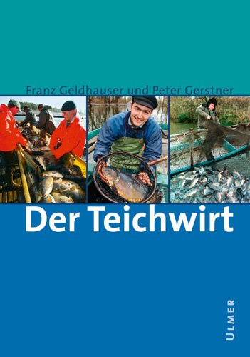 Der Teichwirt: Anleitung zur Zucht und Haltung des Karpfens im Haupt- und Nebenbetrieb einschliesslich der Nebenfische
