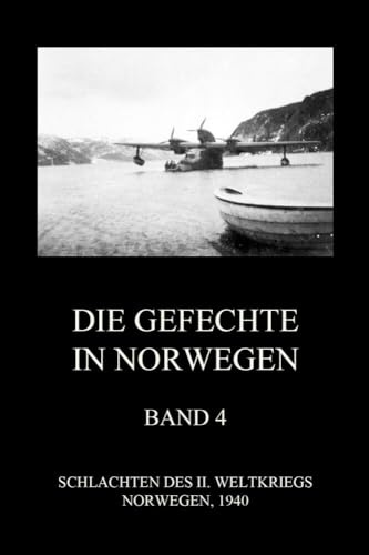 Die Gefechte in Norwegen, Band 4: Die Landungen bei Åndalsnes, die Schlachten um Kvam, Hegra, Gratangen, Vinjesvingen und Nordland (Schlachten des II. Weltkriegs (Print), Band 21)