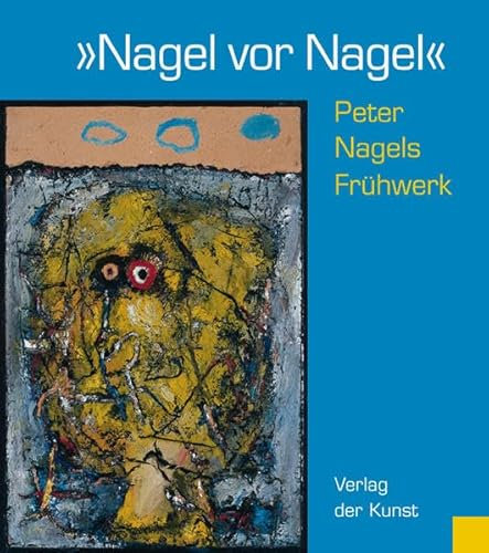 Nagel vor Nagel - Peter Nagels Frühwerk