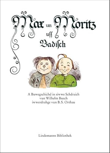 Max un Moritz uff Badisch: A Buwegschichd in siwwe Schdraich vun Wilhelm Busch iwwerdrahge vun B. S. Orthau (Lindemanns Bibliothek)