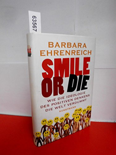 Smile or Die. Wie die Ideologie des positiven Denkens die Welt verdummt