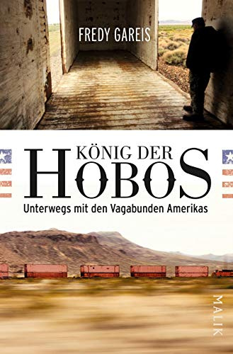 König der Hobos: Unterwegs mit den Vagabunden Amerikas