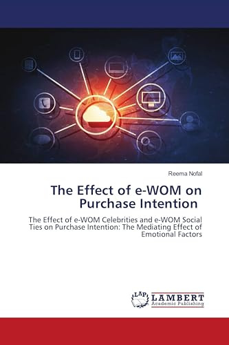 The Effect of e-WOM on Purchase Intention: The Effect of e-WOM Celebrities and e-WOM Social Ties on Purchase Intention: The Mediating Effect of Emotional Factors