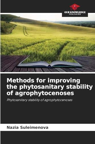 Methods for improving the phytosanitary stability of agrophytocenoses: Phytosanitary stability of agrophytocenoses
