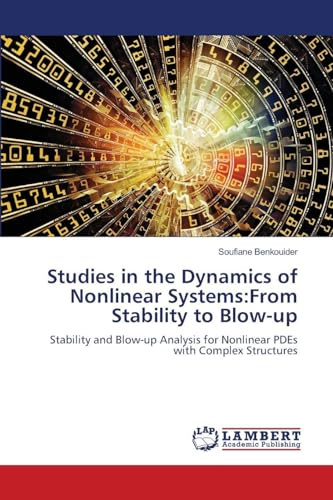 Studies in the Dynamics of Nonlinear Systems:From Stability to Blow-up: Stability and Blow-up Analysis for Nonlinear PDEs with Complex Structures