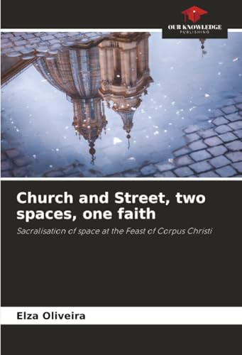 Church and Street, two spaces, one faith: Sacralisation of space at the Feast of Corpus Christi