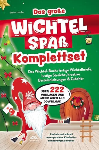 Das große Wichtelspaß Komplettset - Das Wichtel Buch: fertige Wichtelbriefe, lustige Streiche, kreative Bastelanleitungen & mehr: Einfach und schnell unvergessliche Kindheitserinnerungen schaffen