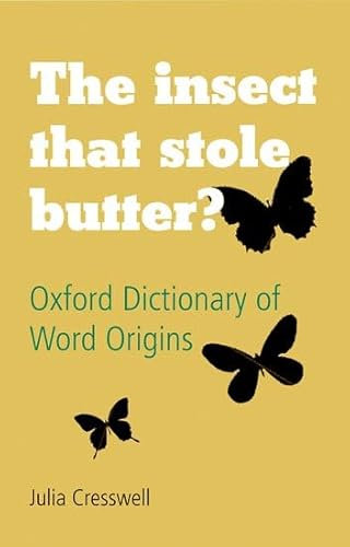 The Insect That Stole Butter?: Oxford Dictionary of Word Origins