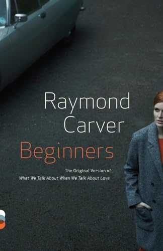 Beginners: The Original Version of What We Talk About When We Talk About Love (Vintage Contemporaries)