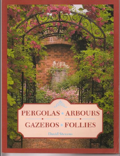 Pergolas, Arbours, Gazebos and Follies