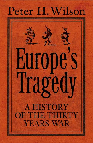 Europe's Tragedy: A New History of the Thirty Years War: A History of the Thirty Years War