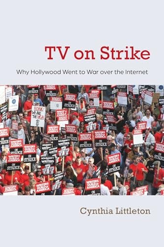 TV on Strike: Why Hollywood Went to War Over the Internet (Television and Popular Culture)