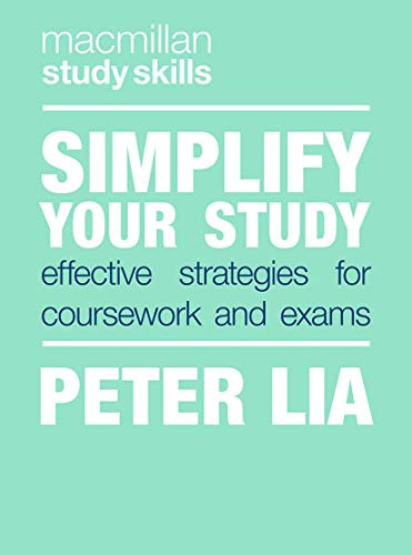Simplify Your Study: Effective Strategies for Coursework and Exams: 74 (Bloomsbury Study Skills)